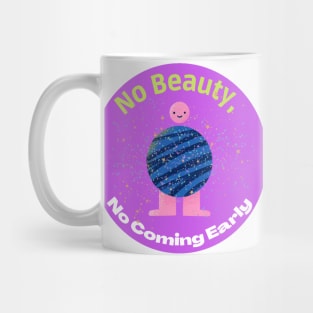 No beauty, no coming early Mug